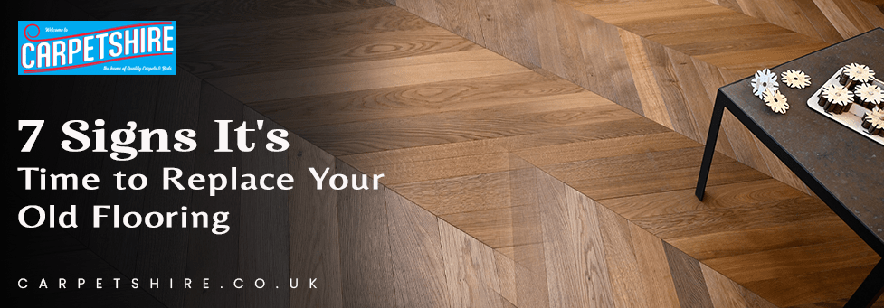 7 Signs It’s Time to Replace Your Old Flooring