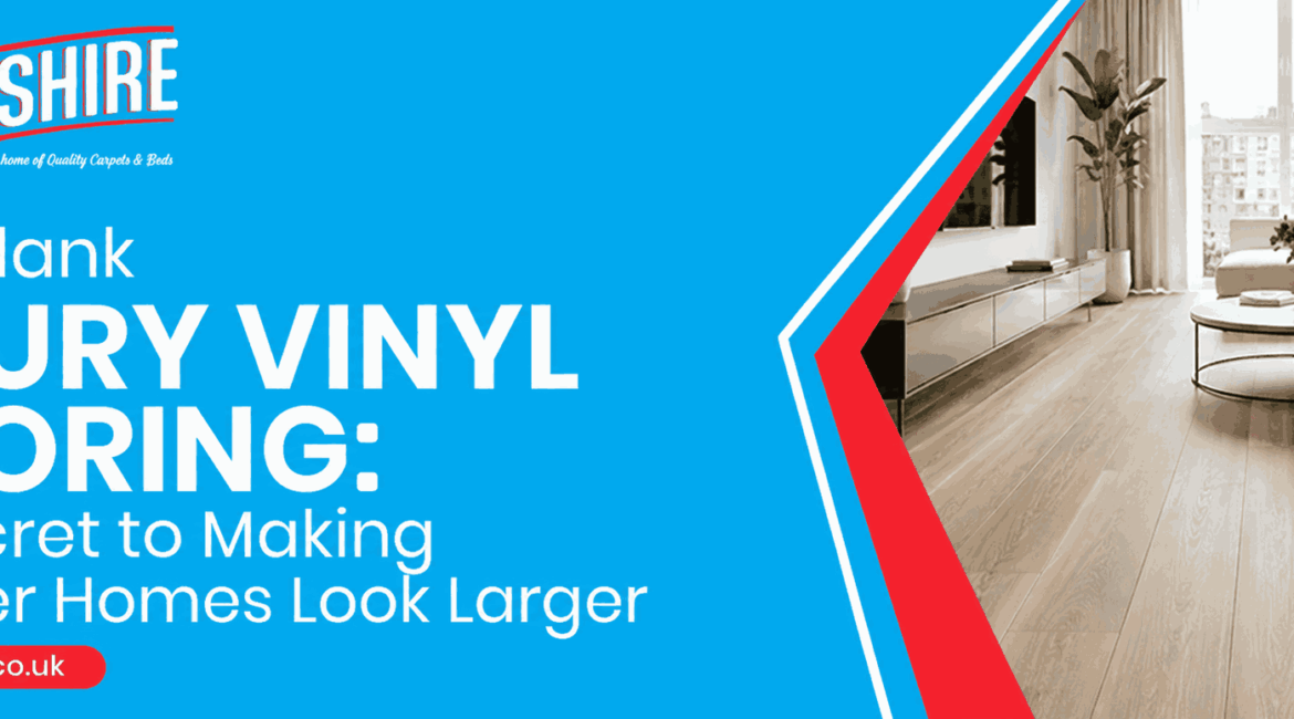 Wide-Plank Luxury Vinyl Flooring: The Secret to Making Leicester Homes Look Larger