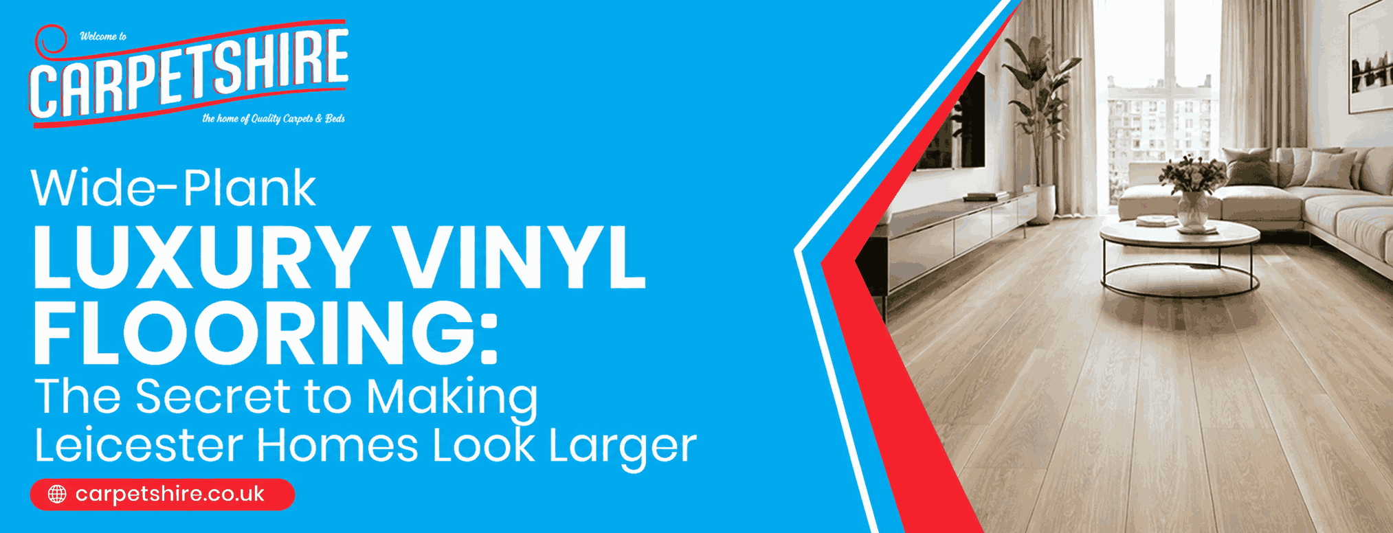 Wide-Plank Luxury Vinyl Flooring: The Secret to Making Leicester Homes Look Larger