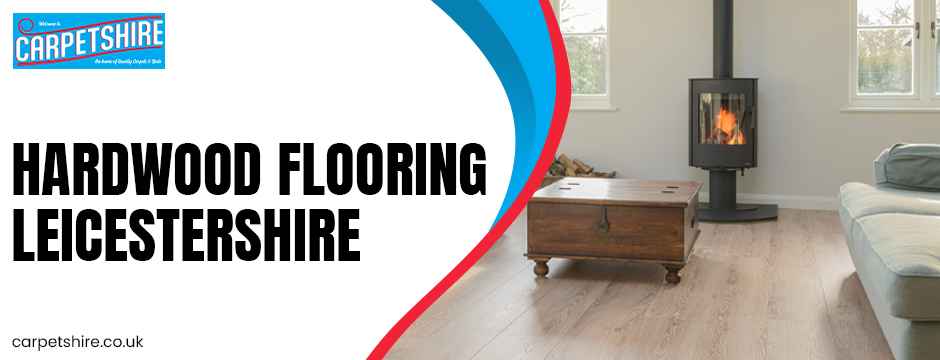 How to Match Hardwood Flooring with Traditional Leicestershire Interior Designs